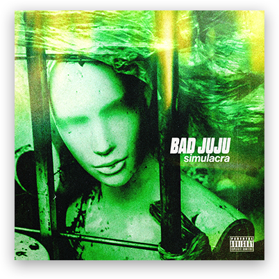 Bad Juju - Simulacra Release T!