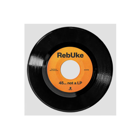 RebUke – 45... Not A LP